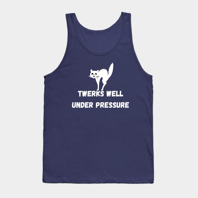 Twerks Well Under Pressure Tank Top by Famished Feline